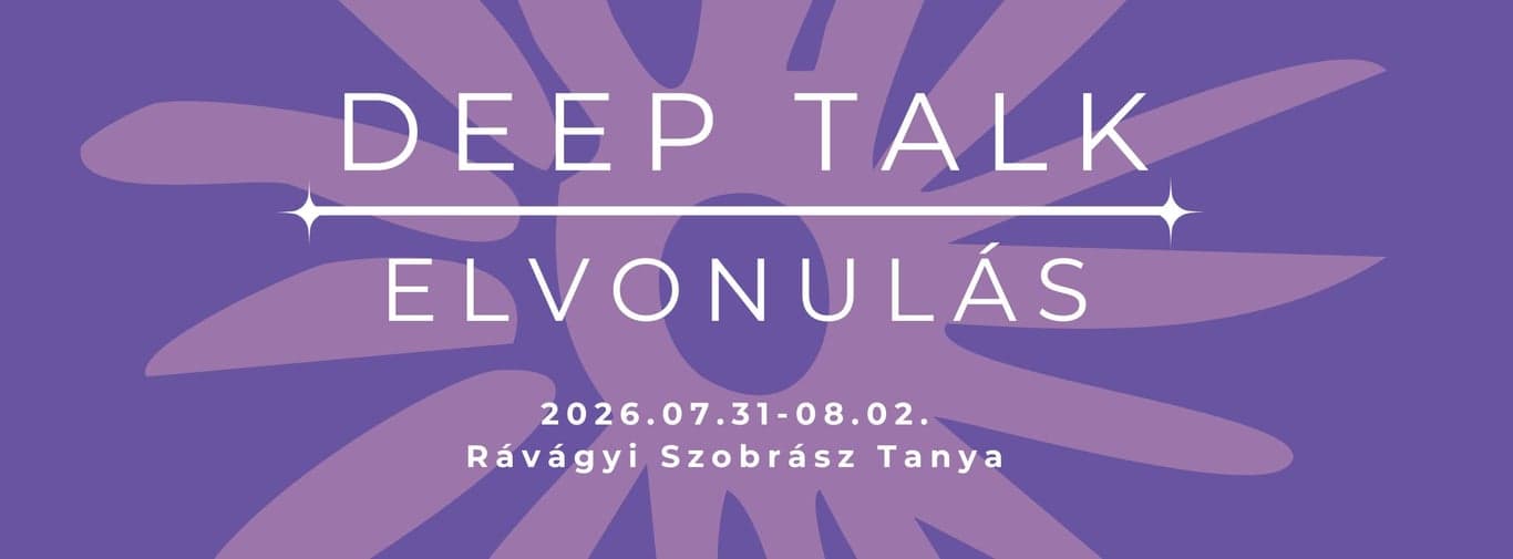 Deep Talk nyári elvonulás – Rávágyi Szobrász Tanya